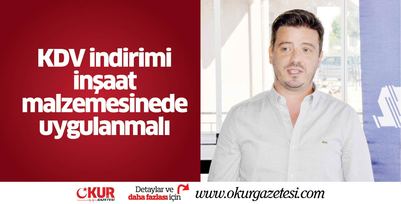 KDV indirimi inşaat malzemesinede uygulanmalı