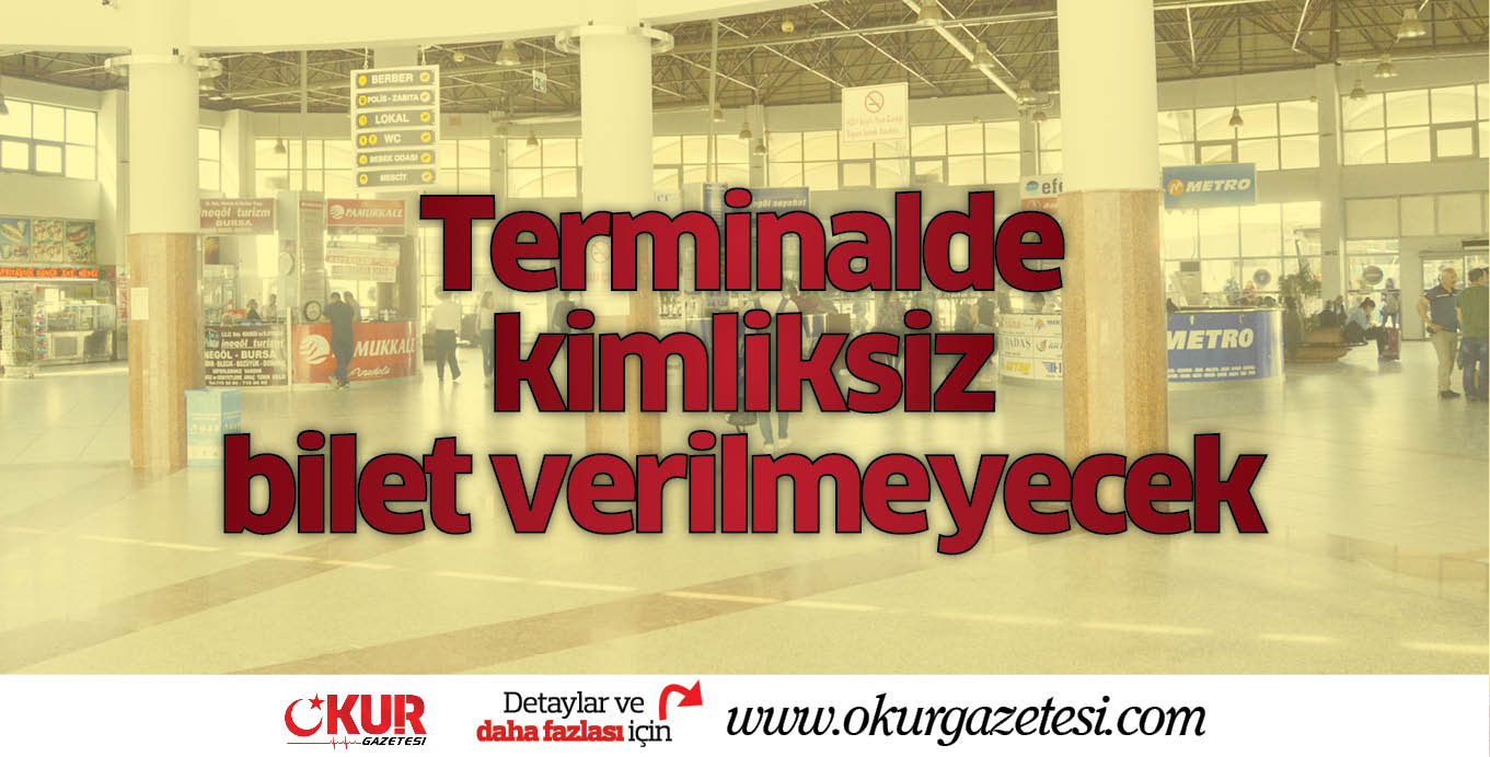 Terminalde kimliksiz bilet verilmeyecek