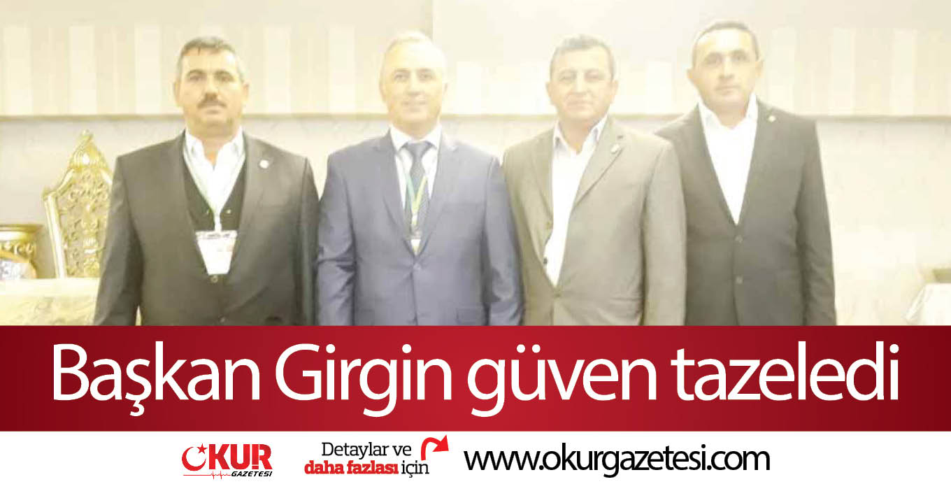 Başkan Girgin güven tazeledi