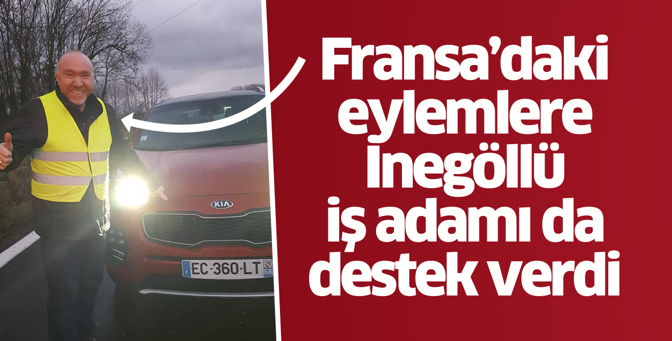 Fransa’daki eylemlere  İnegöllü iş adamı da destek verdi