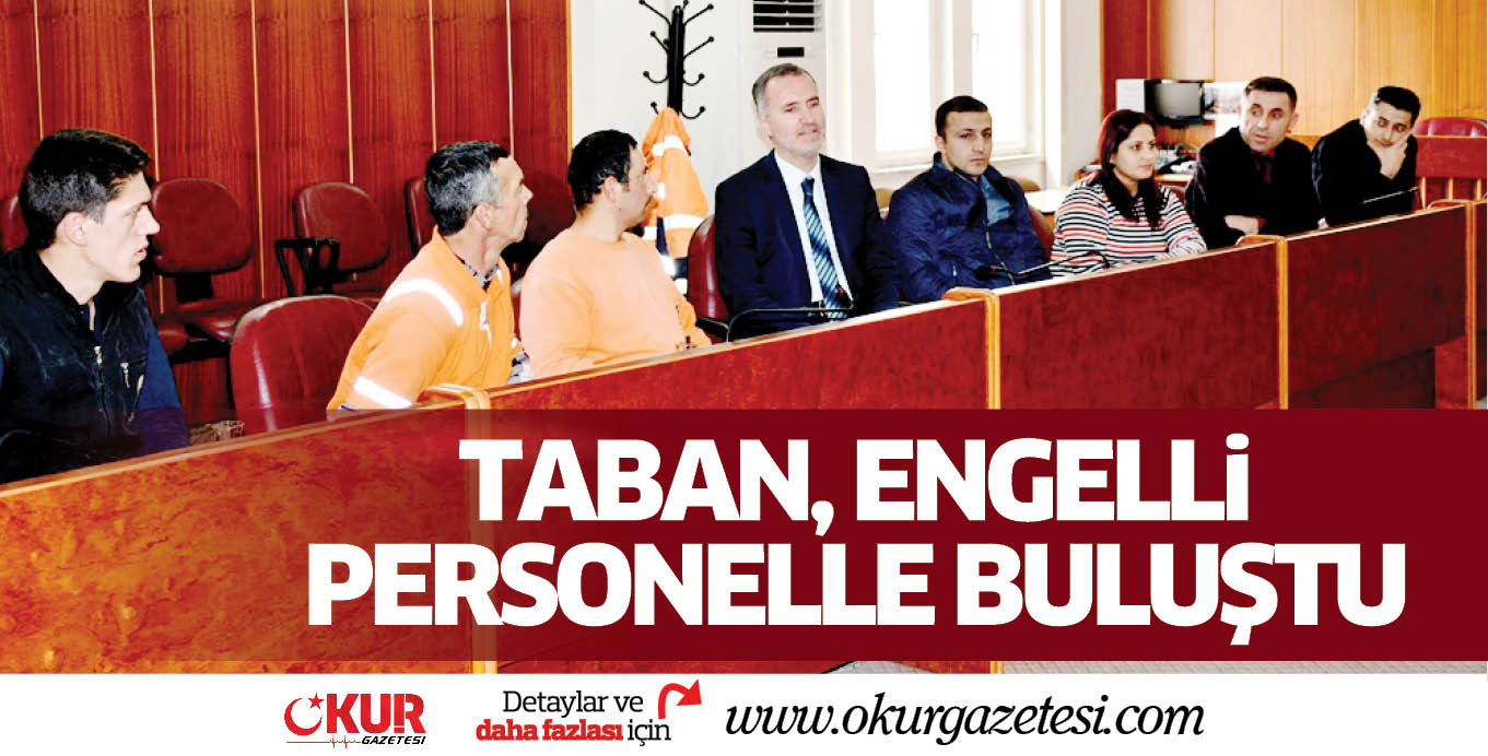 TABAN, ENGELLi PERSONELLE BULUŞTU