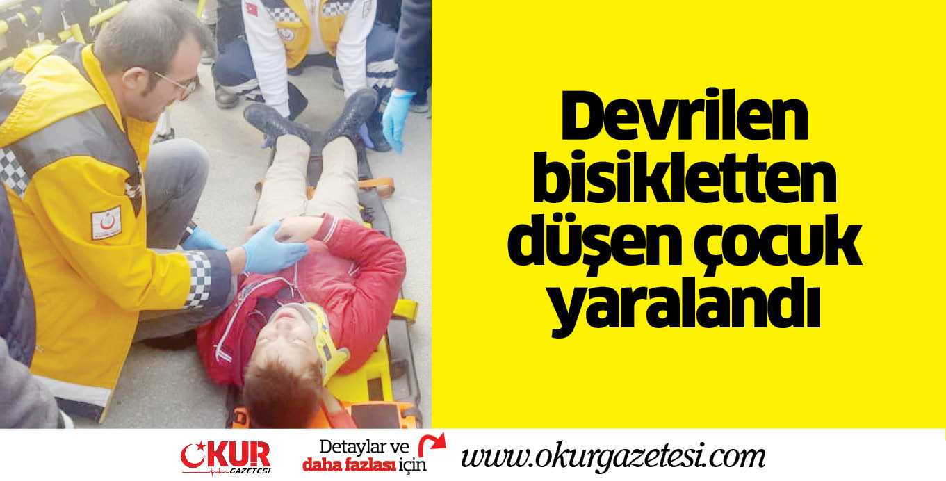 Devrilen bisikletten düşen çocuk yaralandı