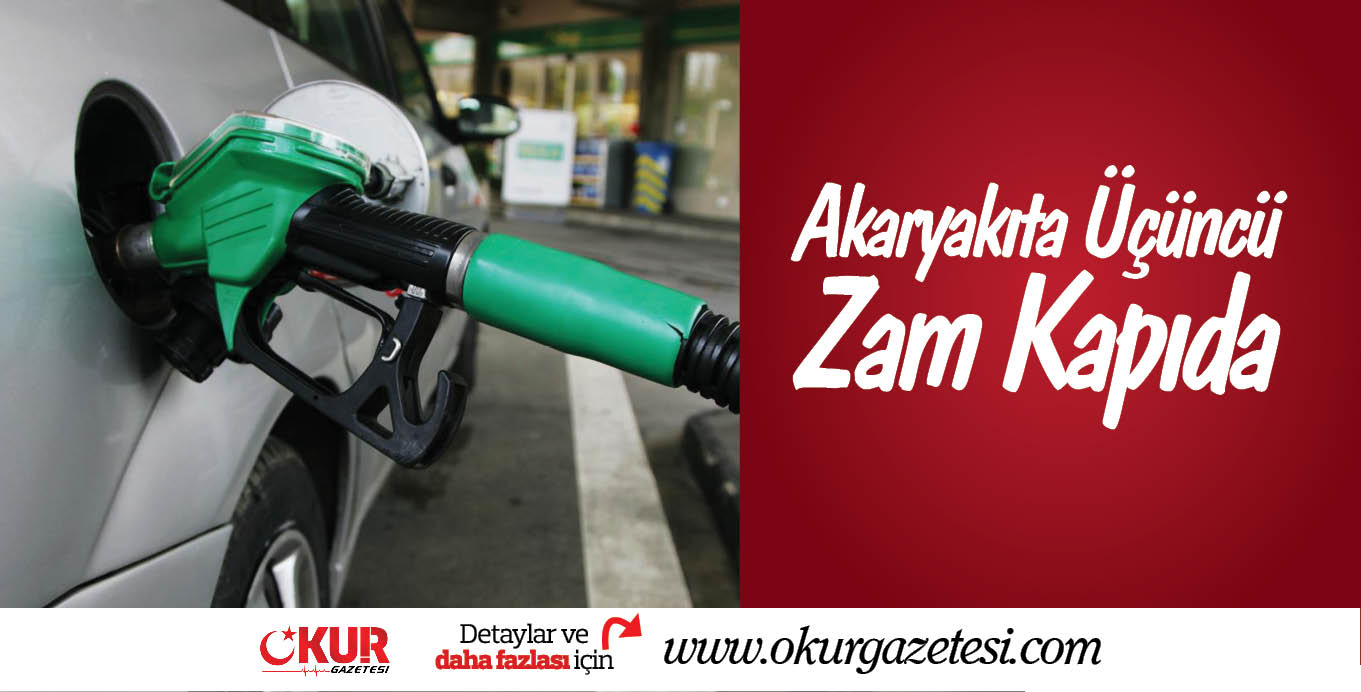 Akaryakıta Üçüncü Zam kapıda