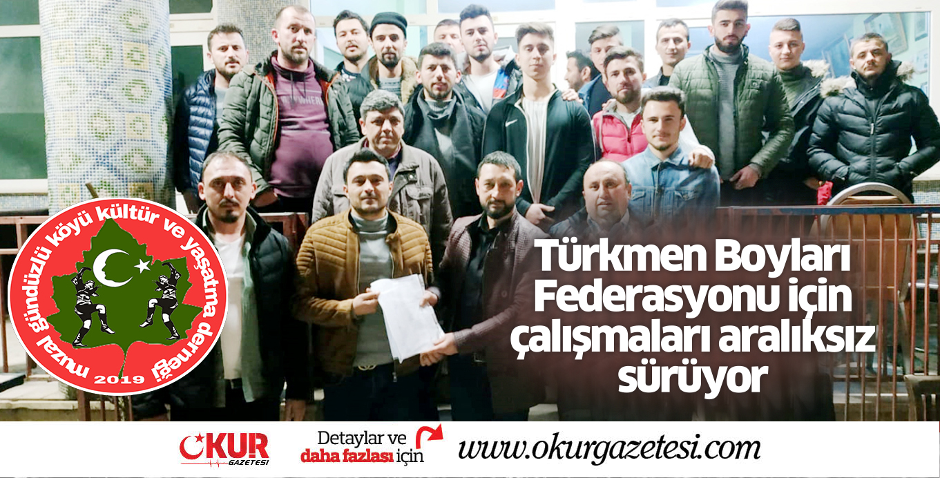 Türkmen Boyları Federasyonu için çalışmaları aralıksız sürüyor