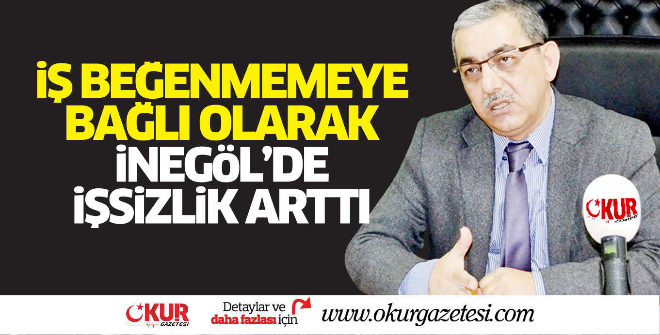 İŞ BEĞENMEMEYE BAĞLI OLARAK İNEGÖL’DE İŞSİZLİK ARTTI