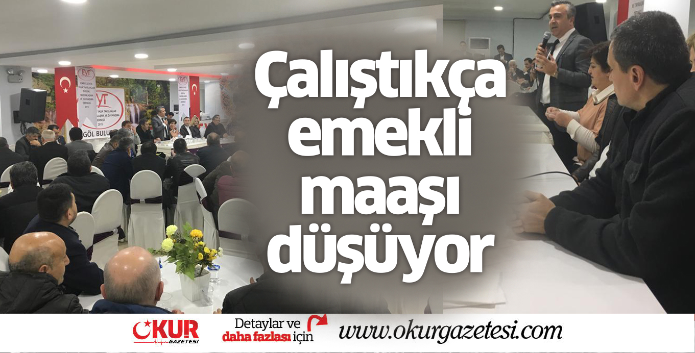 Çalıştıkça emekli maaşı düşüyor