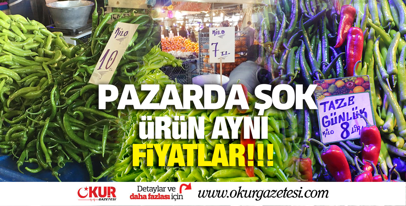 Pazarda fiyat çeşitliliği Şaşkınlık yarattı