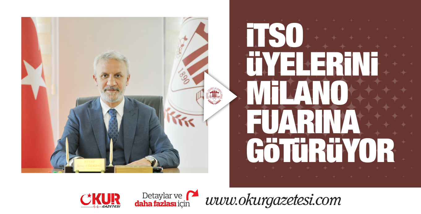 iTSO üYELERiNi MiLANO FUARINA GöTüRüYOR