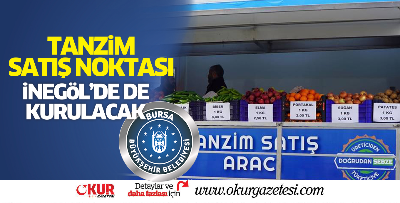 TANZiM SATIŞ NOKTASI  iNEGöL’DE DE KURULACAK