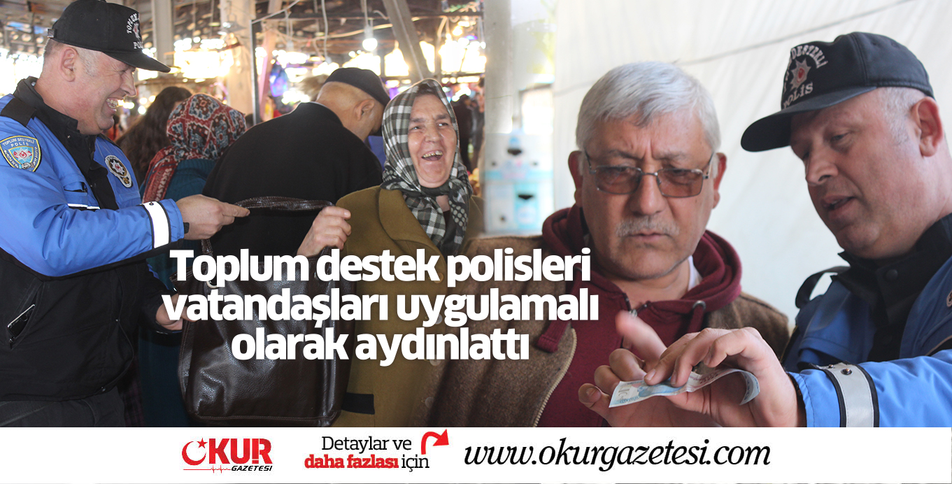 Toplum destek polisler  vatandaşları uygulamalı olarak aydınlattı