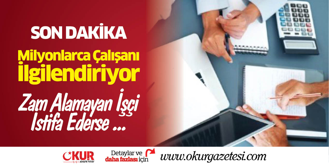 Zam Alamayan İşçi İstifa Ederse ….