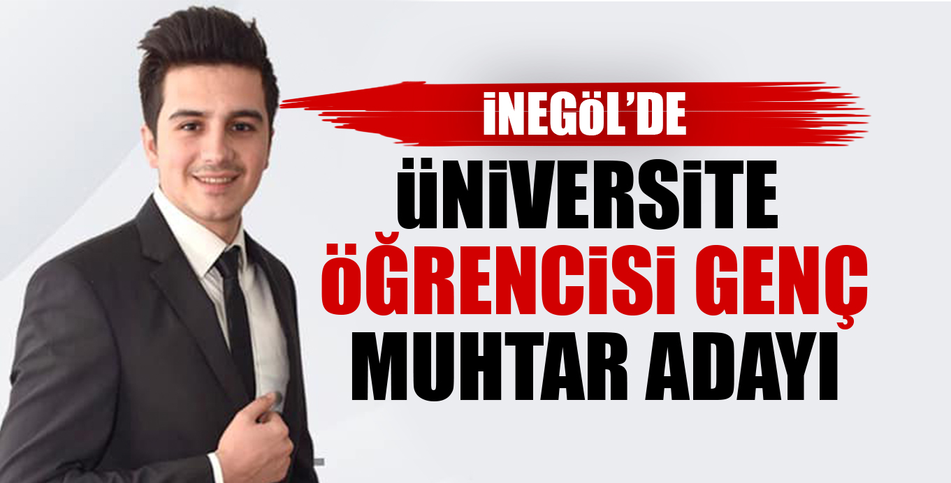 üNiVERSiTE öĞRENCiSi GENÇ MUHTAR ADAYI
