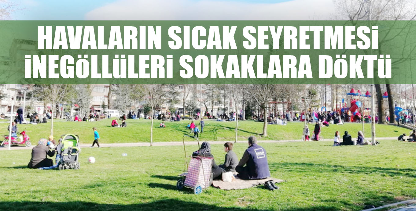 HAVALARIN SICAK SEYRETMESi iNEGöLLüLERi SOKAKLARA DöKTü