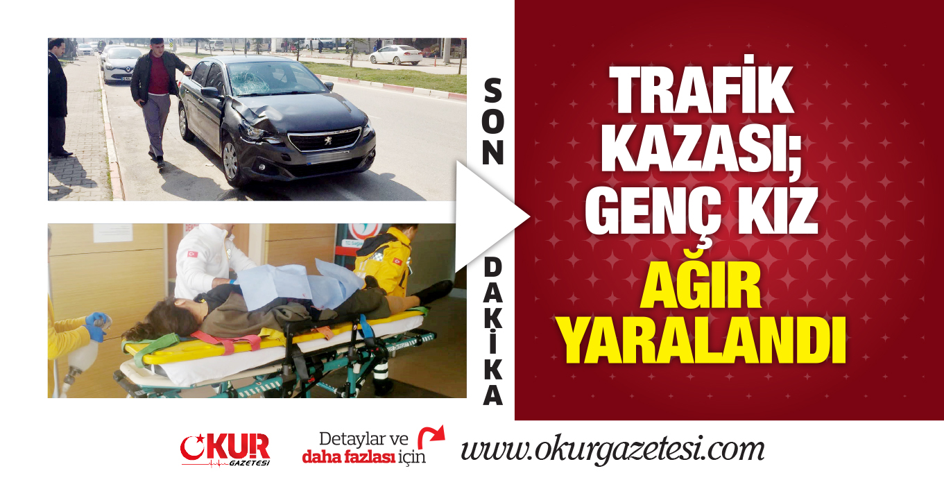Trafik kazası;Genç kız Ağır yaralandı