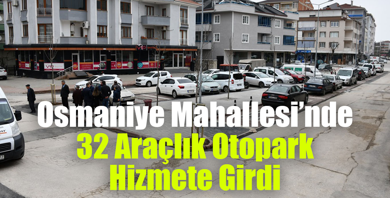 Osmaniye Mahallesi’nde 32 Araçlık Otopark Hizmete Girdi