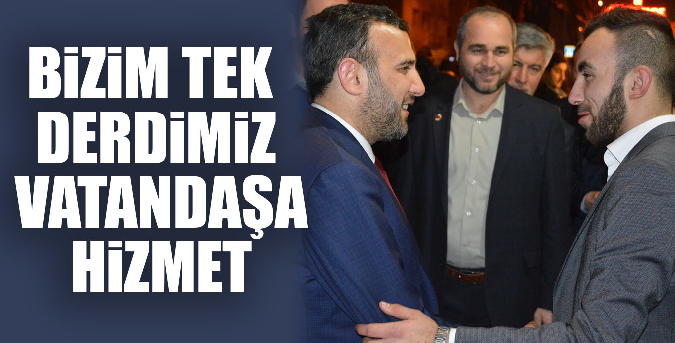 BiZiM TEK DERDiMiZ VATANDAŞA HiZMET