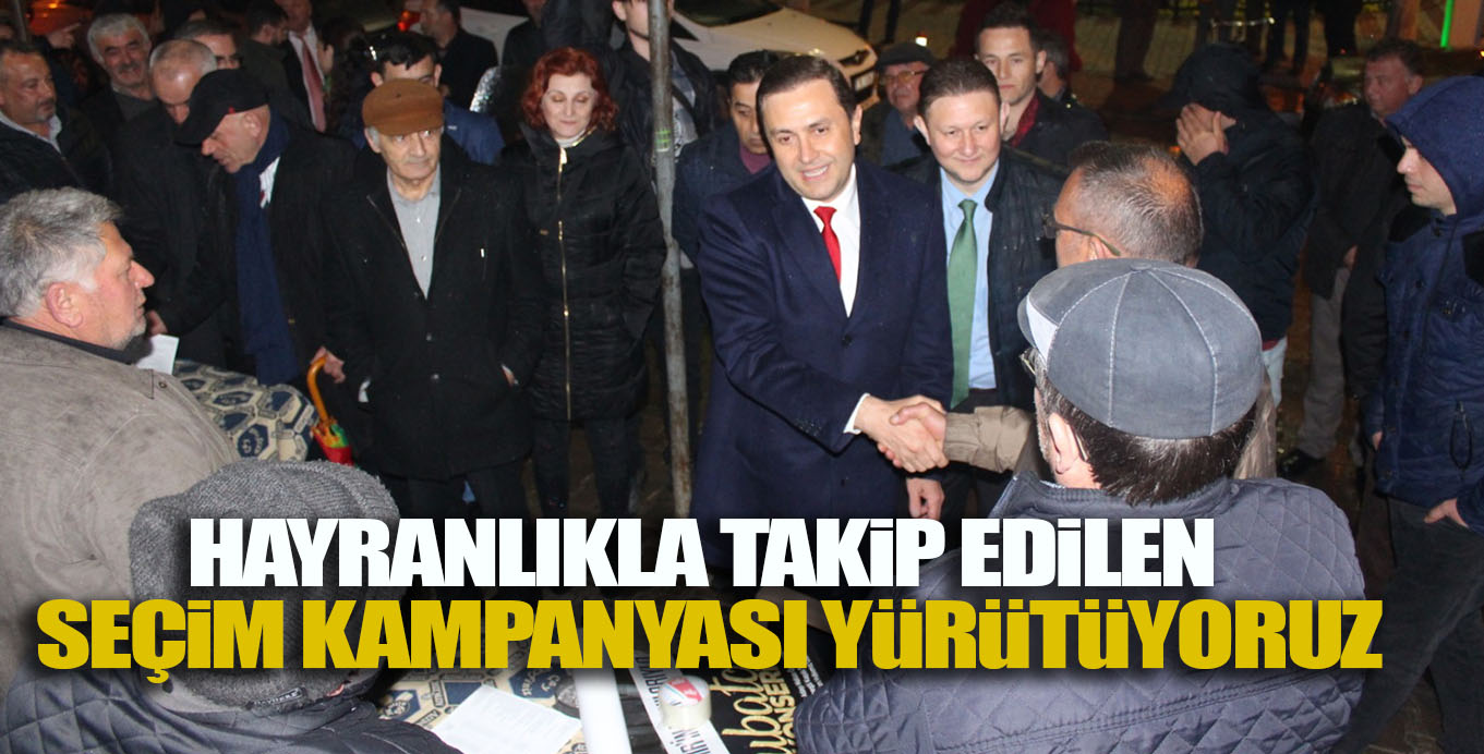 HAYRANLIKLA TAKiP EDiLEN  SEÇiM KAMPANYASI YüRüTüYORUZ