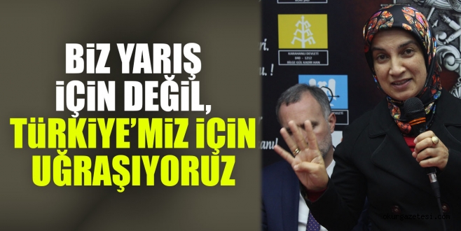 BiZ YARIŞ iÇiN DEĞiL, TüRKiYE’MiZ iÇiN UĞRAŞIYORUZ