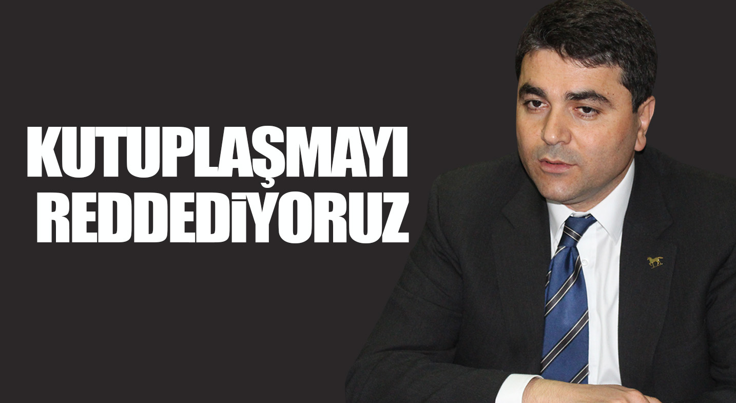 KUTUPLAŞMAYI REDDEDİYORUZ