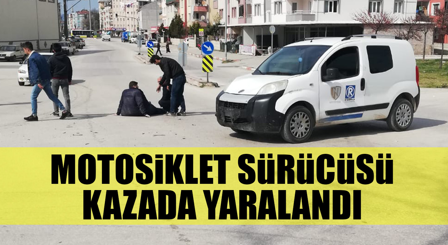 MOTOSiKLET SüRüCüSü KAZADA YARALANDI