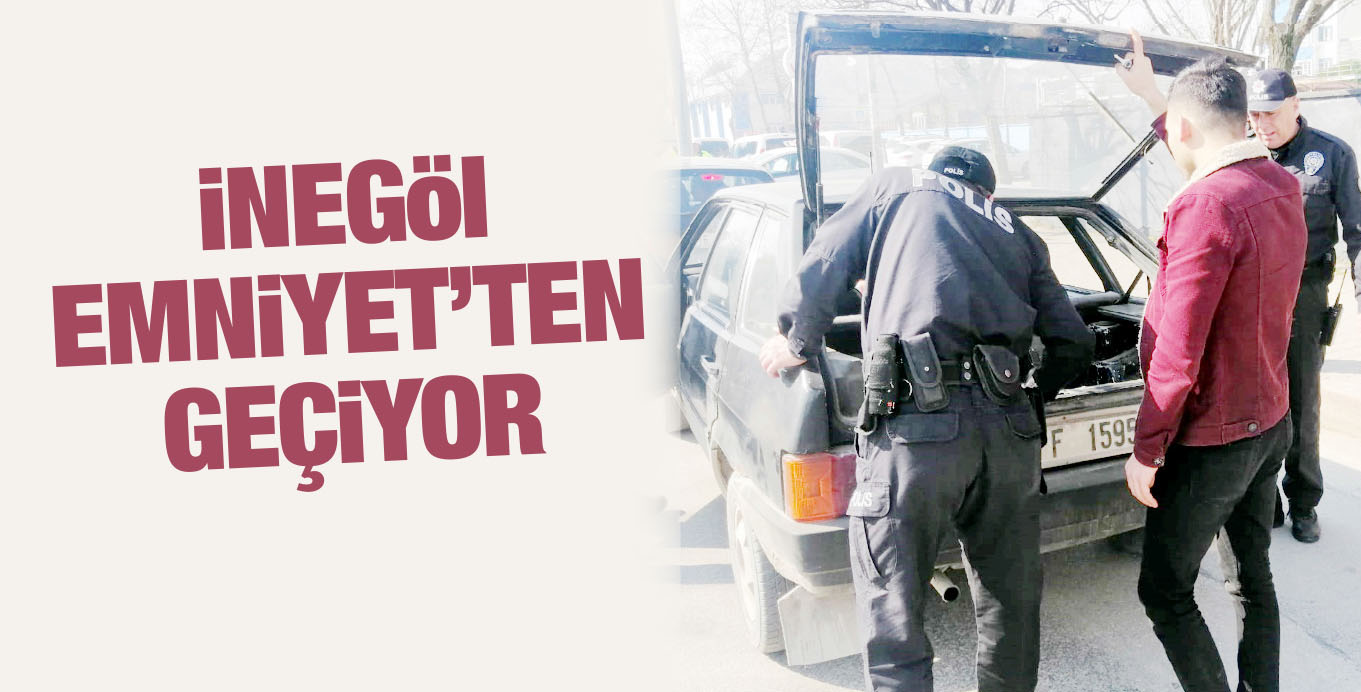 iNEGöl EMNiYET’TEN GEÇiYOR