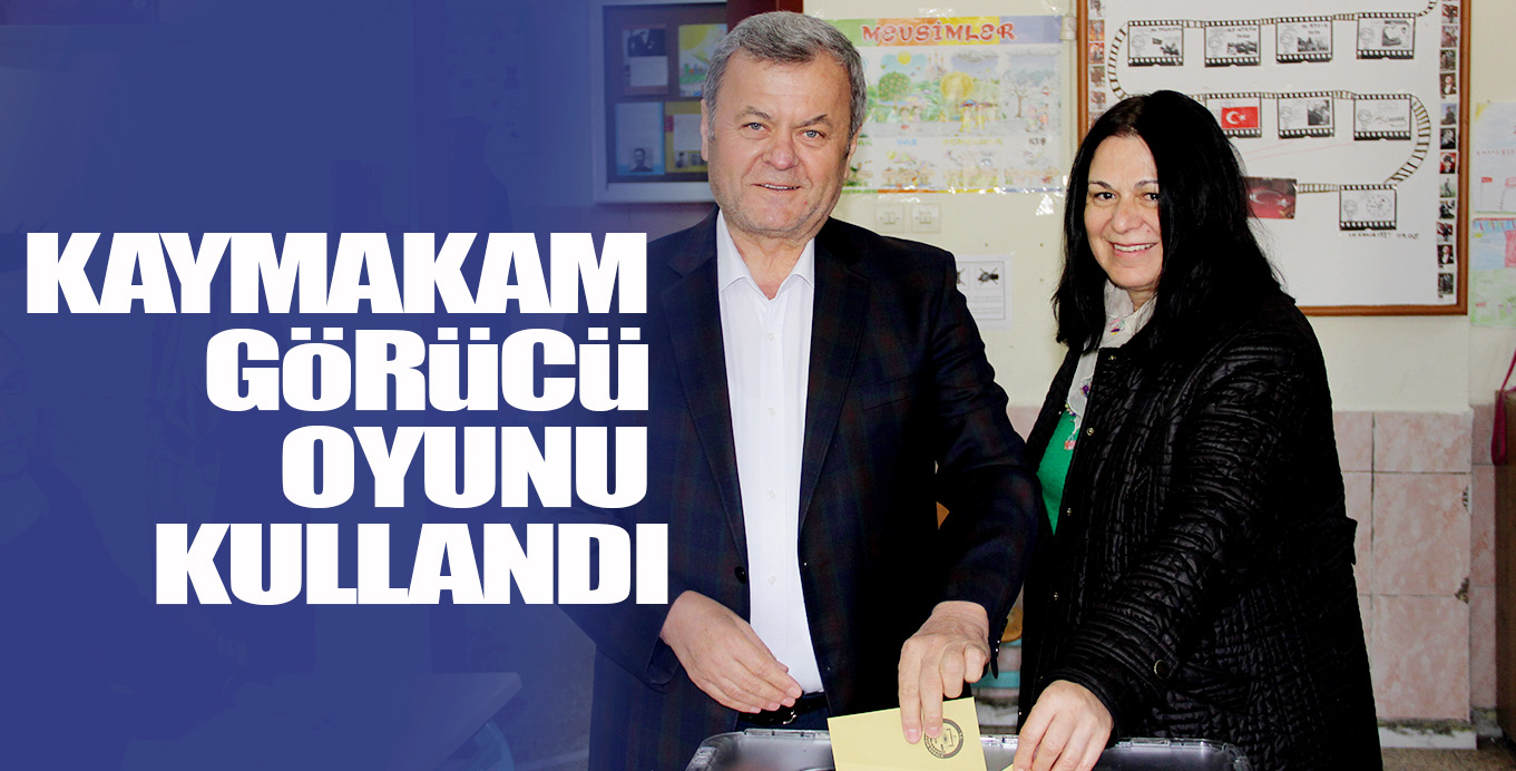 KAYMAKAM GöRüCü OYUNU KULLANDI