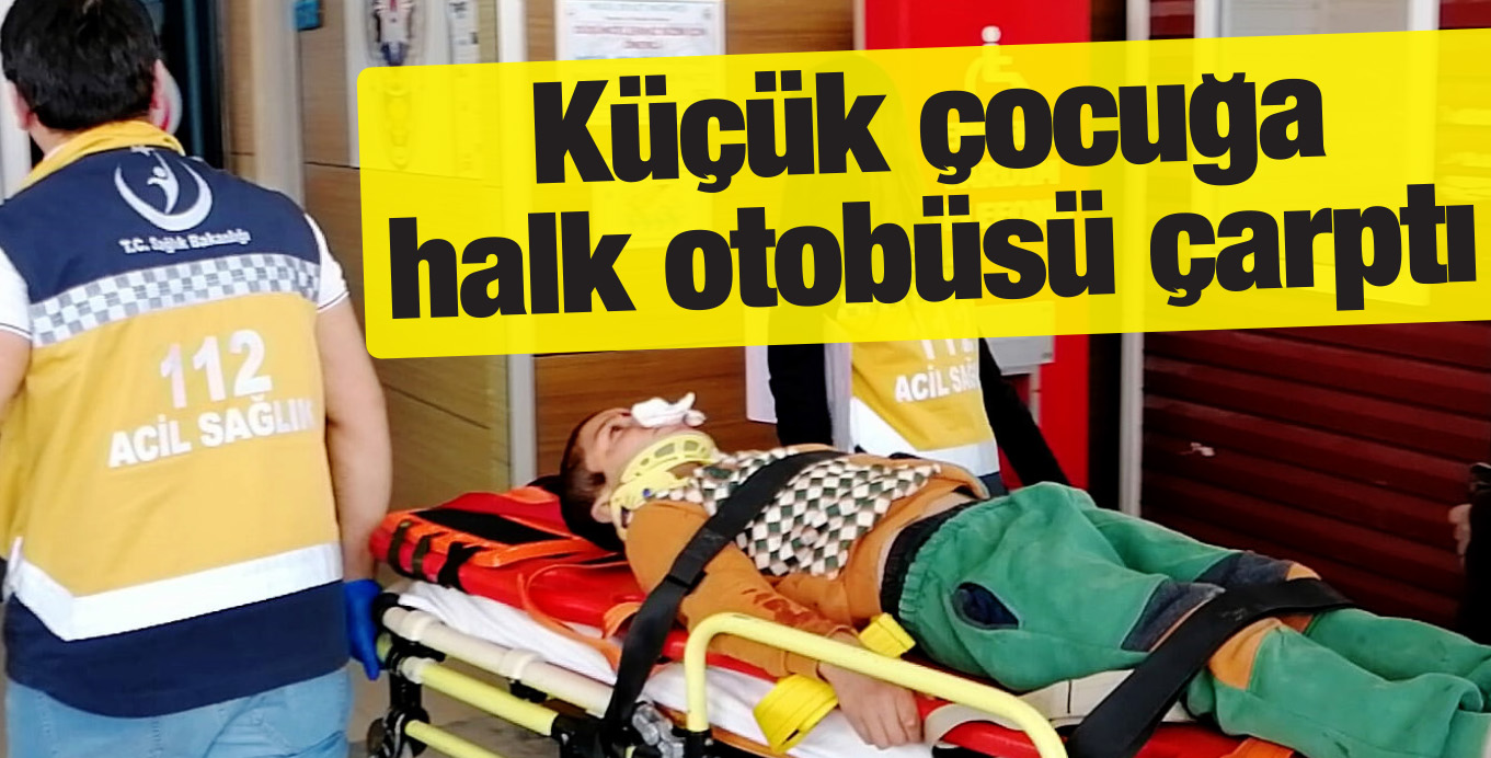 Küçük çocuğa halk otobüsü çarptı
