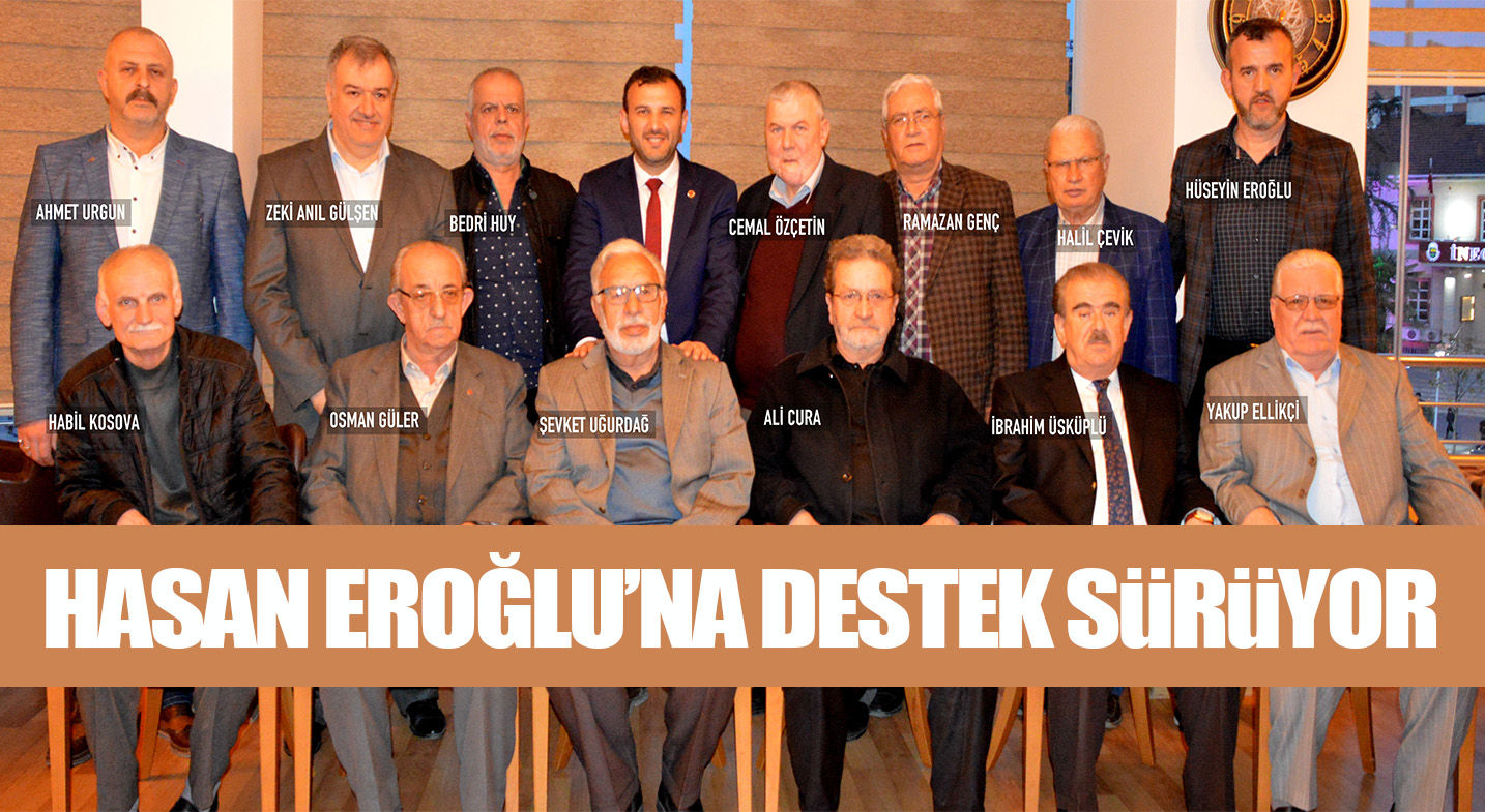 HASAN EROĞLU’NA DESTEK SüRüYOR
