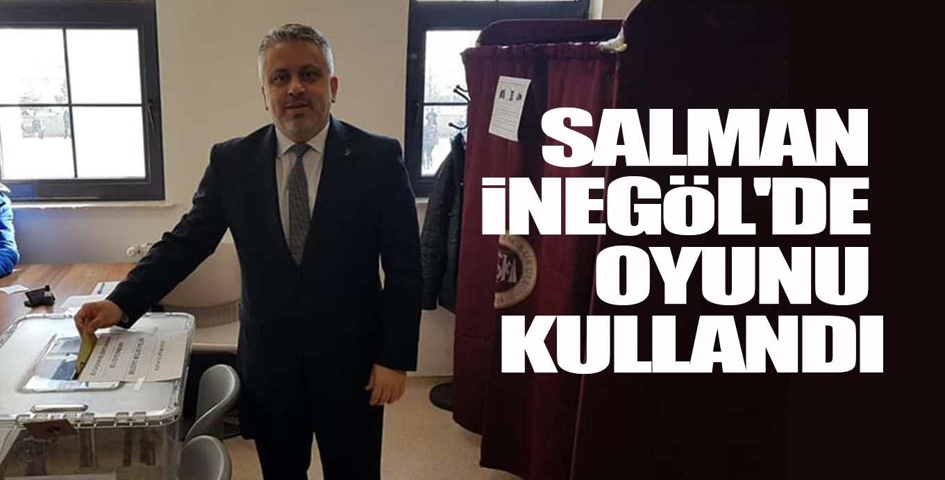 SALMAN iNEGöL’DE OYUNU KULLANDI