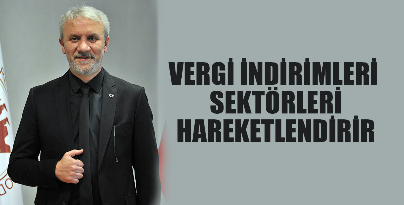 VERGİ İNDİRİMLERİ SEKTÖRLERİ HAREKETLENDİRİR