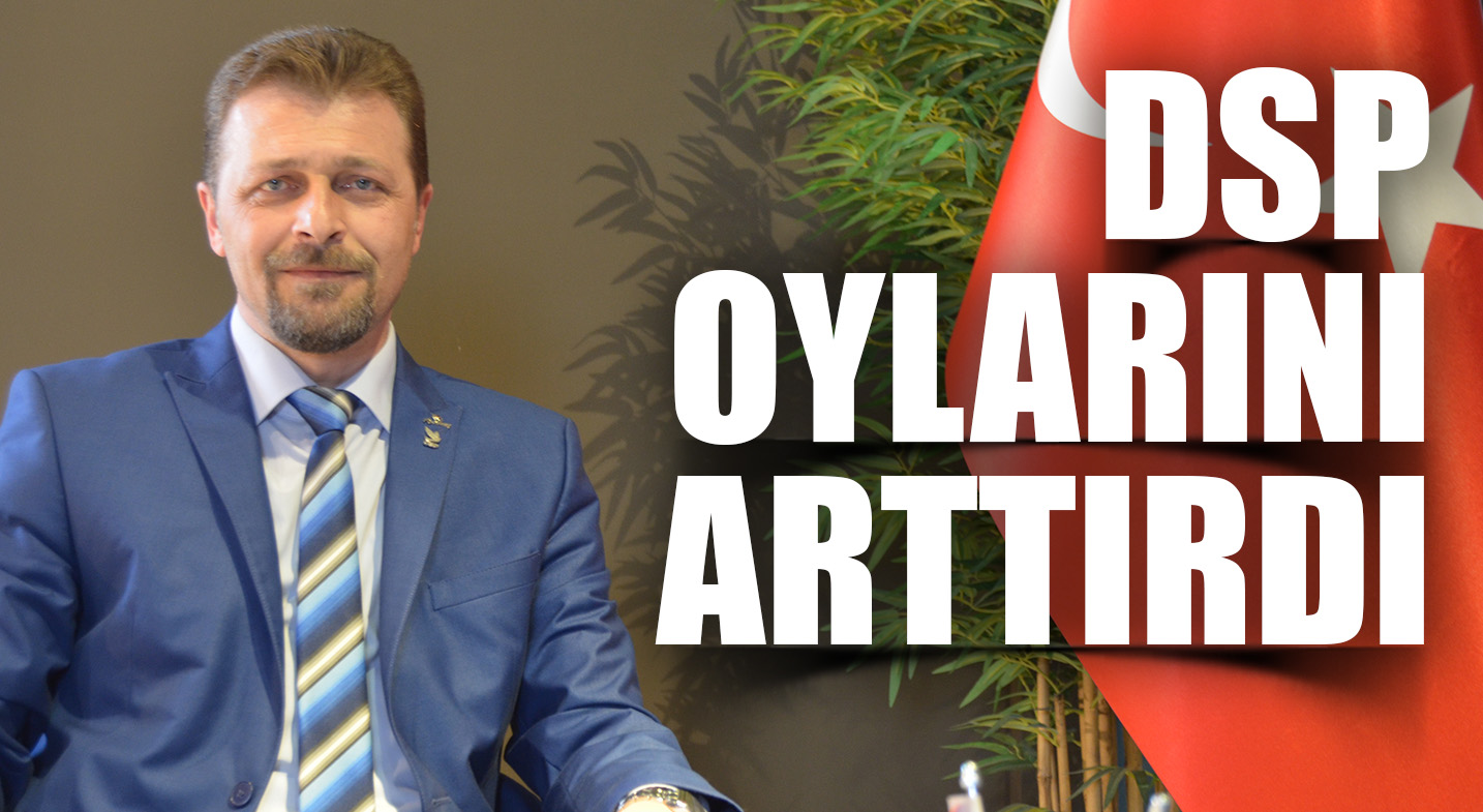 DSP OYLARINI ARTTIRDI