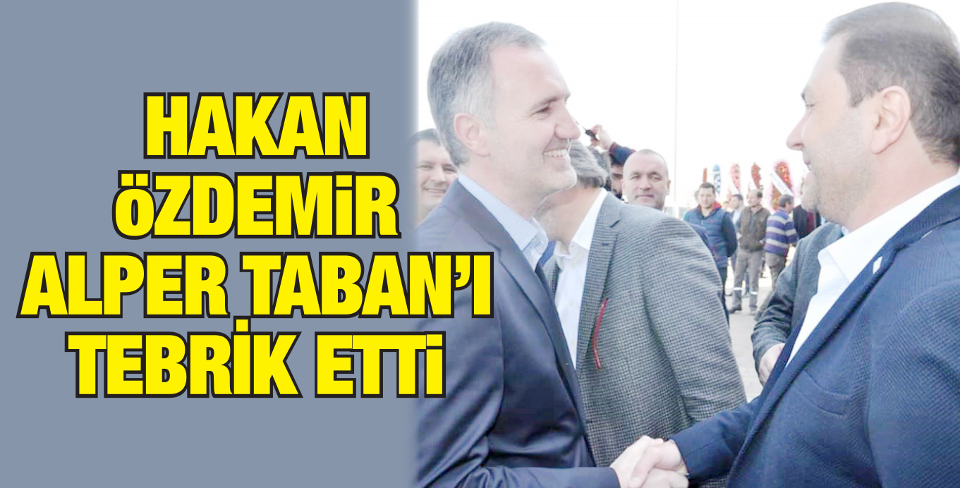 HAKAN ÖZDEMİR ALPER TABAN’I TEBRİK ETTİ