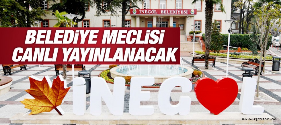 BELEDİYE MECLİSİ CANLI YAYINLANACAK