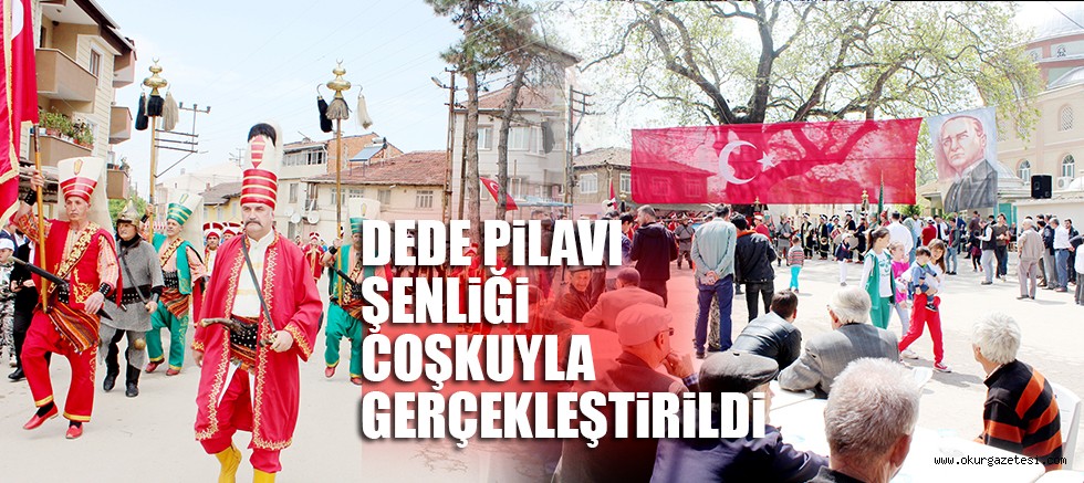 DEDE PiLAVI ŞENLiĞi COŞKUYLA GERÇEKLEŞTiRiLDi