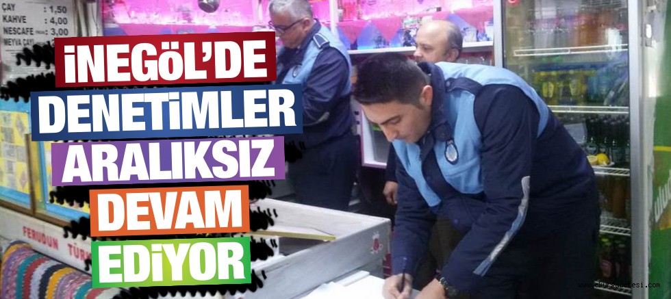 Denetimler aralıksız devam ediyor