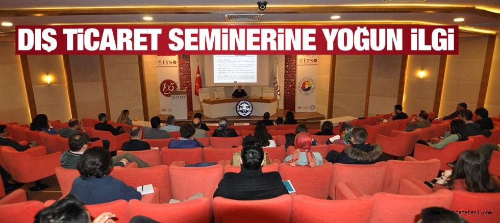 DIŞ TİCARET SEMİNERİNE YOĞUN İLGİ