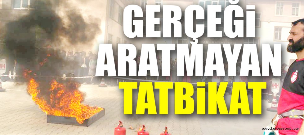 GERÇEĞi ARATMAYAN TATBiKAT