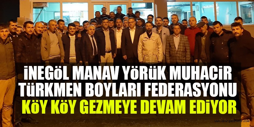 İNEGÖL MANAV YÖRÜK MUHACİR TÜRKMEN BOYLARI FEDERASYONU  KöY KöY GEZMEYE DEVAM EDiYOR