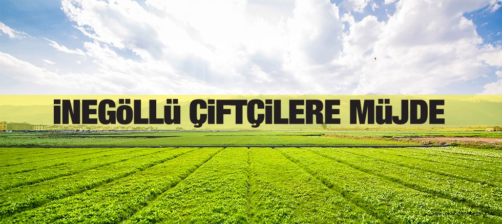 iNEGöLLü ÇiFTÇiLERE MüJDE
