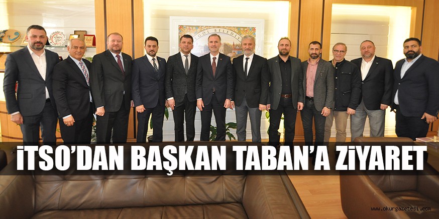 İTSO’DAN BAŞKAN TABAN’A ZİYARET