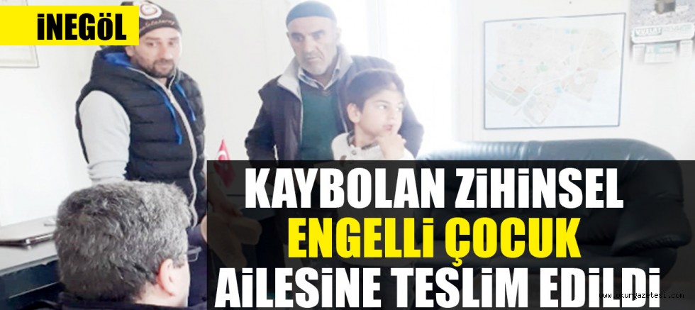 KAYBOLAN ZiHiNSEL ENGELLi ÇOCUK  AiLESiNE TESLiM EDiLDi