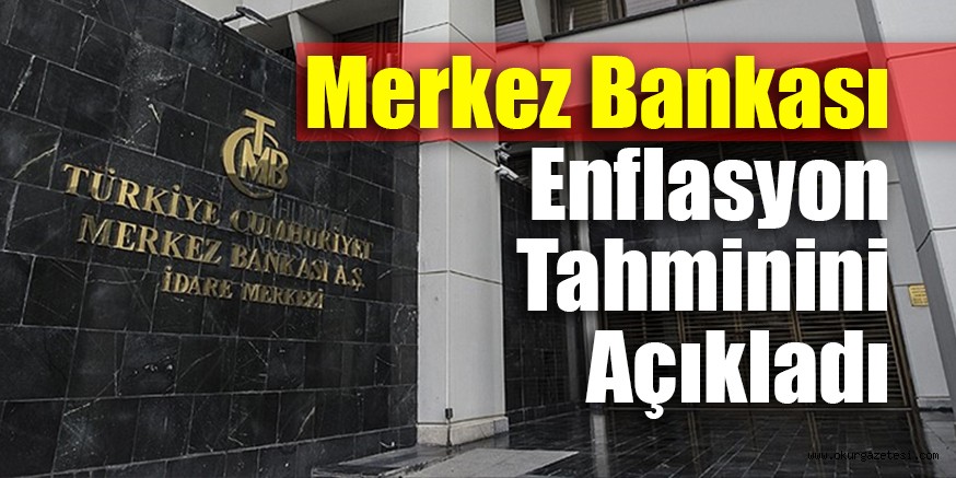 Merkez Bankası Enflasyon Tahminini Açıkladı