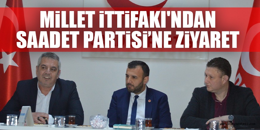 MiLLET iTTiFAKI’NDAN SAADET PARTiSi’NE ZiYARET