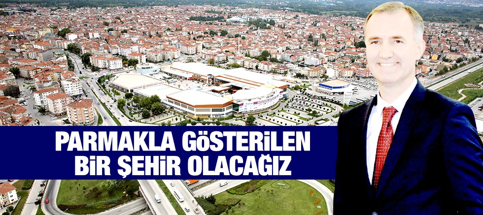 PARMAKLA GöSTERiLEN BiR ŞEHiR OLACAĞIZ