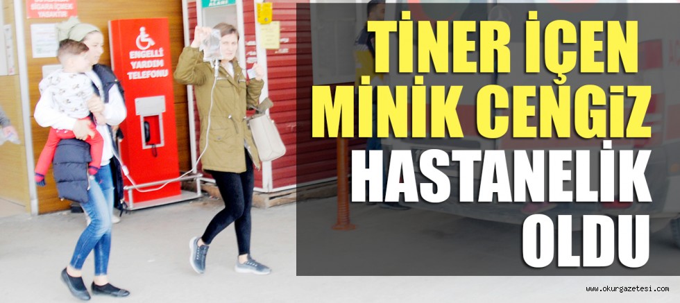 TİNER İÇEN MİNİK CENGiZ HASTANELİK OLDU