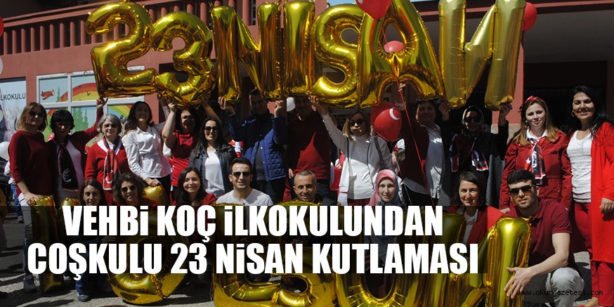 VEHBi KOÇ iLKOKULUNDAN COŞKULU 23 NiSAN KUTLAMASI