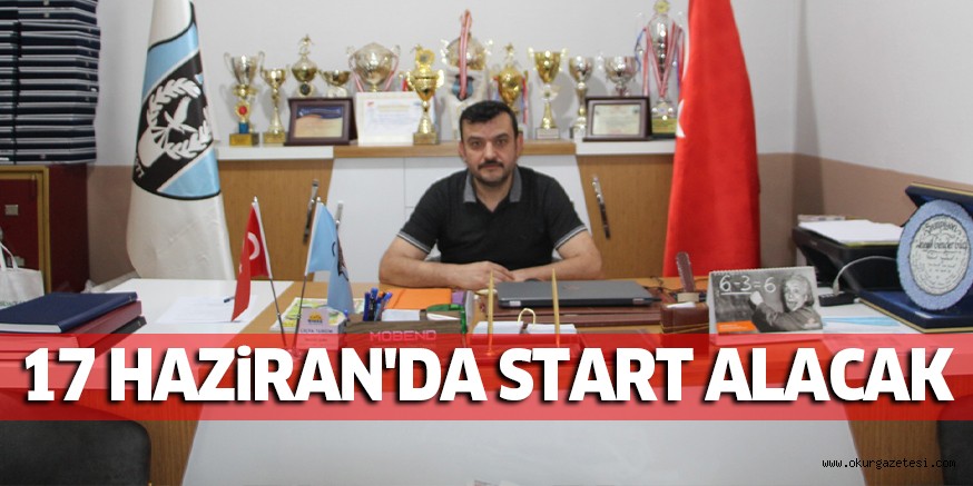 17 HAZİRAN’DA START ALACAK