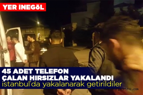 45 ADET TELEFON ÇALAN HIRSIZLAR YAKALANDI