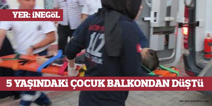 5 YAŞINDAKi ÇOCUK BALKONDAN DüŞTü