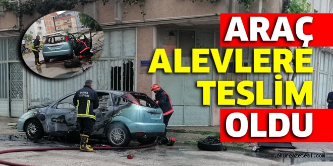 ARAÇ ALEVLERE TESLİM OLDU